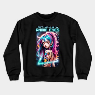 Don't make me use my Anime Eyes 02 Crewneck Sweatshirt